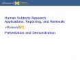 Human Subjects Research Applications, Reporting, and Renewals Presentation and Demonstration PowerPoint PPT Presentation