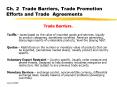 Ch' 2 Trade Barriers, Trade Promotion Efforts and Trade Agreements PowerPoint PPT Presentation