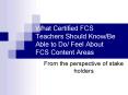 What Certified FCS Teachers Should KnowBe Able to Do Feel About FCS Content Areas PowerPoint PPT Presentation