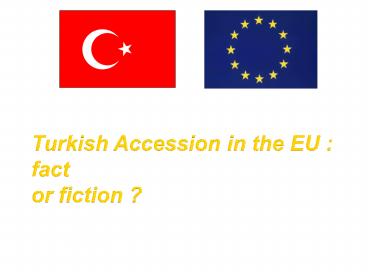 Turkish Accession in the EU : fact or fiction ?