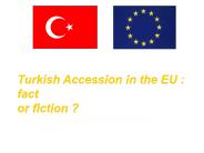 Turkish Accession in the EU : fact or fiction ?