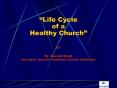 Life Cycle of a Healthy Church BY Dr' Gerald Kraft Executive Director Outreach Canada Ministries PowerPoint PPT Presentation