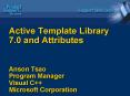 Active Template Library 7'0 and Attributes Anson Tsao Program Manager Visual C Microsoft Corporation PowerPoint PPT Presentation