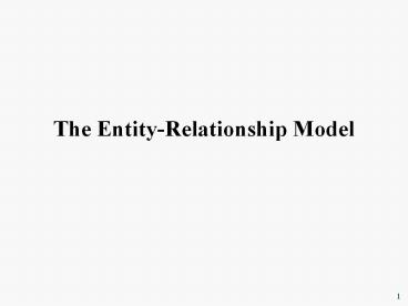 The Entity-Relationship Model