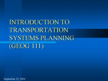 INTRODUCTION TO TRANSPORTATION SYSTEMS PLANNING (GEOG 111)