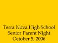 Terra Nova High School Senior Parent Night October 5, 2006 PowerPoint PPT Presentation