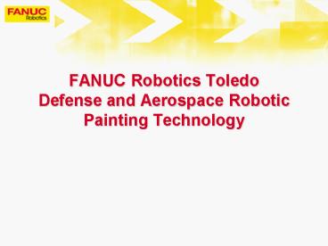 FANUC Robotics Toledo Defense and Aerospace Robotic Painting Technology