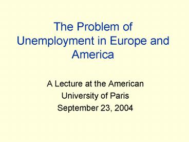 The Problem of Unemployment in Europe and America