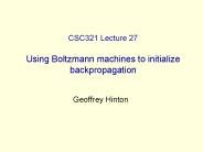 CSC321 Lecture 27 Using Boltzmann machines to initialize backpropagation