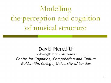 Modelling the perception and cognition of musical structure