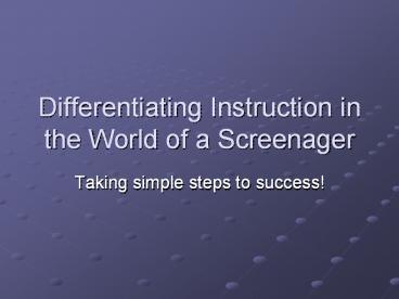 Differentiating Instruction in the World of a Screenager