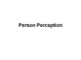Person%20Perception PowerPoint PPT Presentation