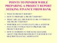 POINTS TO PONDER WHILE PREPARING A PROJECT REPORT SEEKING FINANCE FROM BANK PowerPoint PPT Presentation