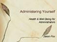 Administering Yourself PowerPoint PPT Presentation