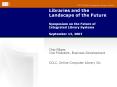 Libraries and the Landscape of the Future Symposium on the Future of Integrated Library Systems September 13, 2007 PowerPoint PPT Presentation