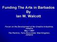 Funding The Arts in Barbados By Ian W' Walcott PowerPoint PPT Presentation