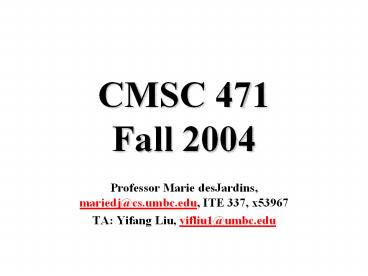 CMSC 471 Fall 2004