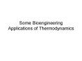 Some Bioengineering Applications of Thermodynamics PowerPoint PPT Presentation