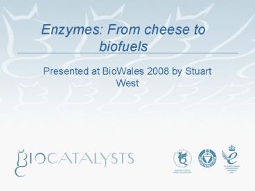 Enzymes: From cheese to biofuels