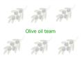 Olive%20oil%20team PowerPoint PPT Presentation