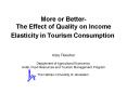 More or Better The Effect of Quality on Income Elasticity in Tourism Consumption PowerPoint PPT Presentation