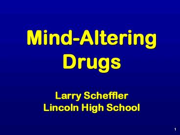 MindAltering Drugs Larry Scheffler Lincoln High School