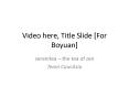 Video here, Title Slide For Boyuan PowerPoint PPT Presentation