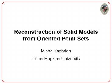 Reconstruction of Solid Models from Oriented Point Sets