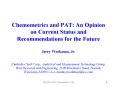 Chemometrics and PAT: An Opinion on Current Status and Recommendations for the Future  Jerry Workman, Jr. Kimberly-Clark Corp., Analytical and Measurement Technology Group, West Research and Engineering, 2100 Winchester Road, Neenah, Wisconsin 54956 PowerPoint PPT Presentation