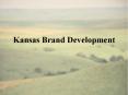 Kansas Brand Development PowerPoint PPT Presentation