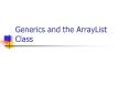Generics and the ArrayList Class PowerPoint PPT Presentation