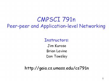 CMPSCI 791n Peer-peer and Application-level Networking