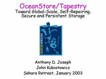 OceanStore/Tapestry Toward Global-Scale, Self-Repairing, Secure and Persistent Storage