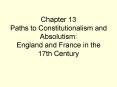 Chapter 13 Paths to Constitutionalism and Absolutism: England and France in the 17th Century