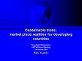 Sustainable trade: market place realities for developing countries PowerPoint PPT Presentation