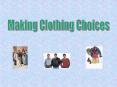 Making Clothing Choices PowerPoint PPT Presentation