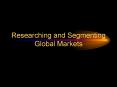 Researching and Segmenting Global Markets PowerPoint PPT Presentation