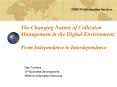 The Changing Nature of Collection Management in the Digital Environment: From Independence to Interdependence PowerPoint PPT Presentation