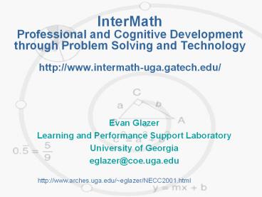 InterMath Professional and Cognitive Development through Problem Solving and Technology http://www.intermath-uga.gatech.edu/