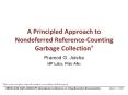 A Principled Approach to Nondeferred Reference-Counting Garbage Collection PowerPoint PPT Presentation