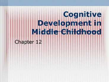 Cognitive Development in Middle Childhood