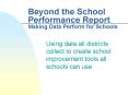 Beyond the School Performance Report Making Data Perform for Schools PowerPoint PPT Presentation