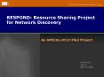 RESPOND: Resource Sharing Project for Network Discovery PowerPoint PPT Presentation
