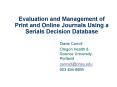 Evaluation and Management of Print and Online Journals Using a Serials Decision Database PowerPoint PPT Presentation