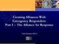 Creating Alliances With Emergency Responders: Part I -- The Alliance for Response PowerPoint PPT Presentation