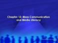 Chapter 12: Mass Communication and Media Literacy PowerPoint PPT Presentation