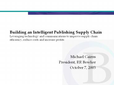 Building an Intelligent Publishing Supply Chain Leveraging technology and communications to improve supply chain efficiency, reduce costs and increase profits