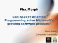 Phx.Morph Can Aspect-Oriented Programming solve Microsoft PowerPoint PPT Presentation