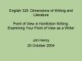 English 325: Dimensions of Writing and Literature Point of View in Nonfiction Writing: Examining You PowerPoint PPT Presentation