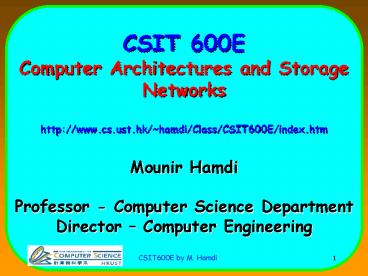CSIT 600E Computer Architectures and Storage Networks http:www.cs.ust.hkhamdiClassCSIT600Eindex.htm